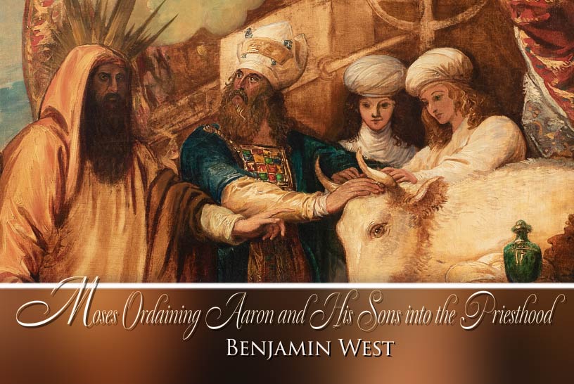 Moses Ordaining Aaron and His Sons into the Priesthood, Benjamin West